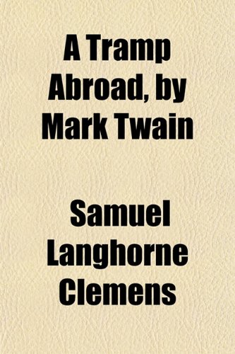 A Tramp Abroad, by Mark Twain (9781150538278) by Clemens, Samuel Langhorne