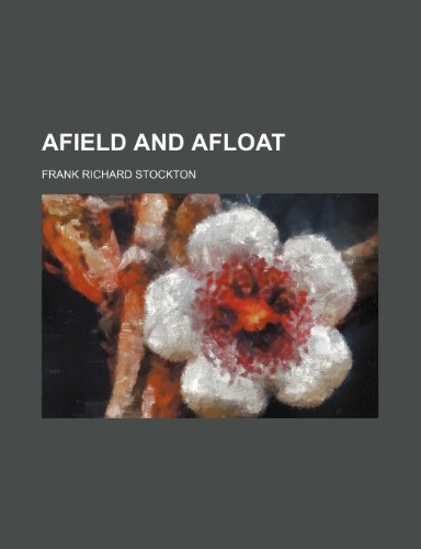 Afield and Afloat (9781150538469) by Stockton, Frank Richard