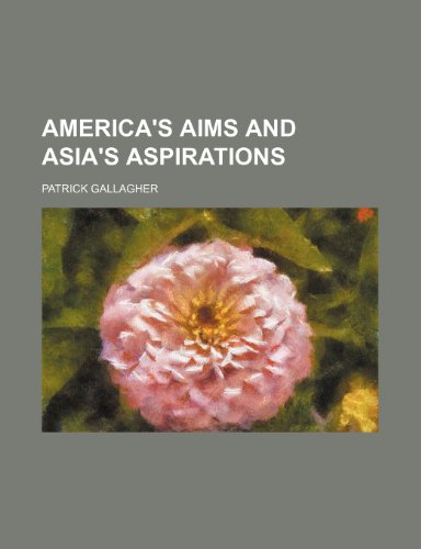 America's Aims and Asia's Aspirations (9781150539374) by Gallagher, Patrick