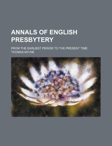 Annals of English Presbytery; from the earliest period to the present time (9781150540974) by M'crie, Thomas