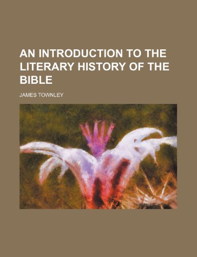 An introduction to the literary history of the Bible (9781150541353) by Townley, James