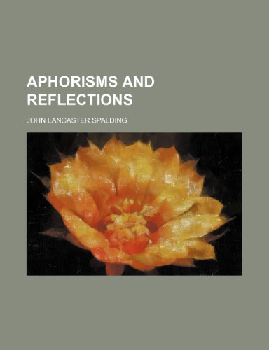 Aphorisms and Reflections (9781150542015) by Spalding, John Lancaster