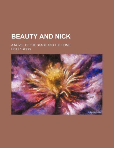 Beauty and Nick; a novel of the stage and the home (9781150542756) by Gibbs, Philip