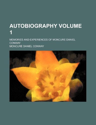 Autobiography; memories and experiences of Moncure Daniel Conway Volume 1 (9781150543531) by Conway, Moncure Daniel