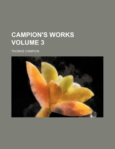 Campion's works Volume 3 (9781150544941) by Campion, Thomas