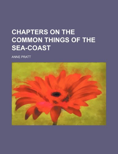 Chapters on the Common Things of the Sea-Coast (9781150545450) by Pratt, Anne
