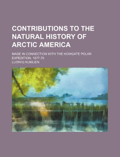 9781150547546: Contributions to the natural history of Arctic America; made in connection with the Howgate Polar Expedition, 1877-78