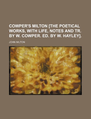9781150548529: Cowper's Milton [The Poetical Works, with Life, Notes and Tr. by W. Cowper. Ed. by W. Hayley].