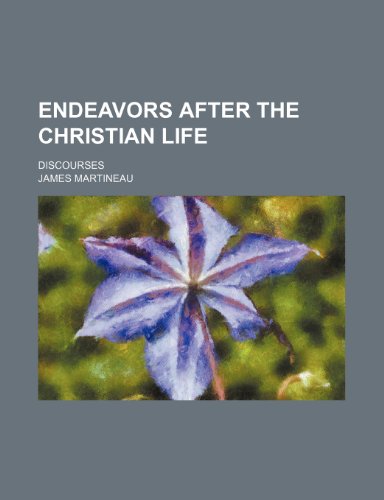 Endeavors After the Christian Life; Discourses (9781150550591) by Martineau, James