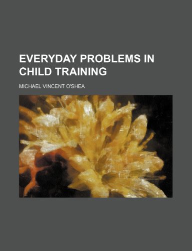 Everyday Problems in Child Training (9781150551505) by O'shea, Michael Vincent