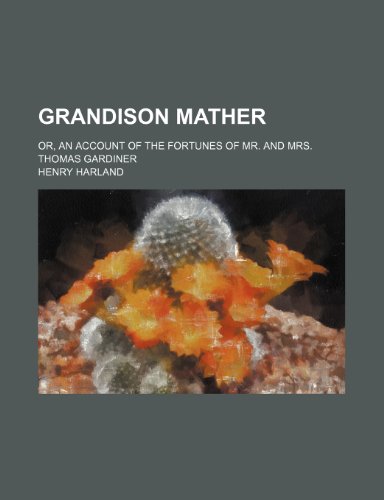 Grandison Mather; Or, an Account of the Fortunes of Mr. and Mrs. Thomas Gardiner (9781150554964) by Harland, Henry