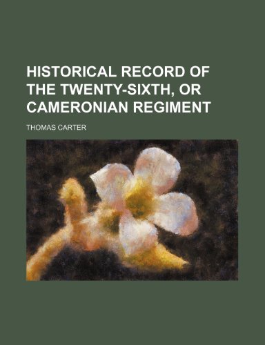 Historical record of the Twenty-sixth, or Cameronian Regiment (9781150557163) by Carter, Thomas