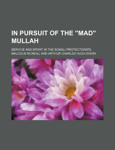 In Pursuit of the "Mad" Mullah; Service and Sport in the Somali Protectorate (9781150560279) by Mcneill, Malcolm