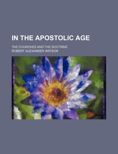 In the Apostolic age; the churches and the doctrine (9781150560330) by Watson, Robert Alexander