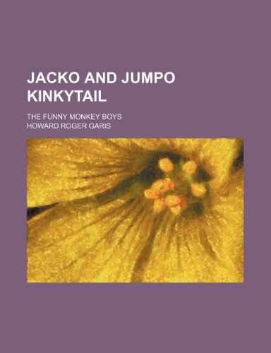 Jacko and Jumpo Kinkytail; The Funny Monkey Boys (9781150562426) by Garis, Howard Roger