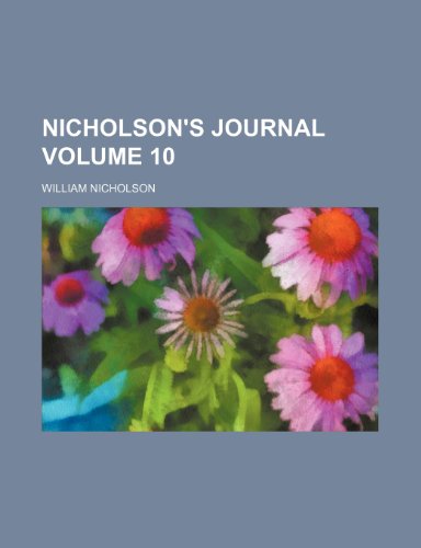 Nicholson's journal Volume 10 (9781150563294) by Nicholson, William