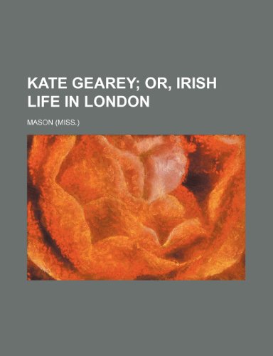 Kate Gearey; Or, Irish Life in London (9781150563546) by Mason