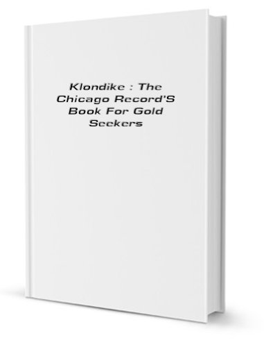 9781150564055: Klondike, the Chicago Record's Book for Gold Seekers; The Chicago Record's Book for Gold Seekers