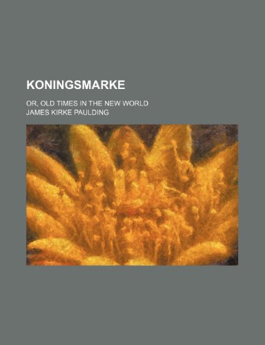 Koningsmarke (Volume 1); Or, Old Times in the New World (9781150564116) by Paulding, James Kirke