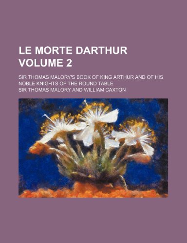 9781150564529: Le morte Darthur Volume 2; Sir Thomas Malory's book of King Arthur and of his noble knights of the Round table