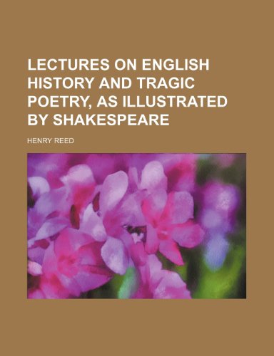 Lectures on English history and tragic poetry, as illustrated by Shakespeare (9781150565335) by Reed, Henry