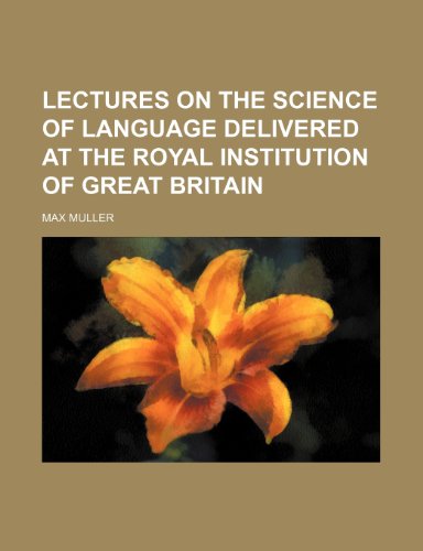 Lectures on the Science of Language Delivered at the Royal Institution of Great Britain (9781150566059) by Muller, Max