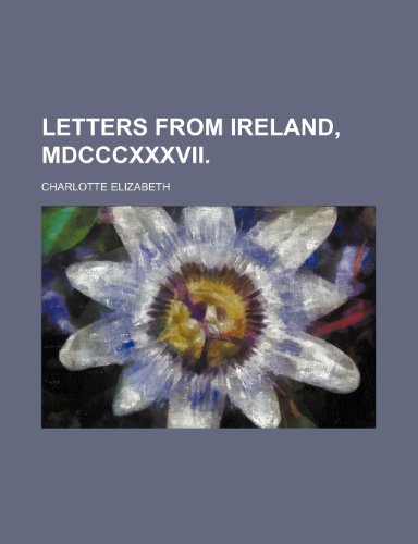 Letters From Ireland, Mdcccxxxvii. (9781150566226) by Elizabeth, Charlotte