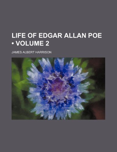 Life of Edgar Allan Poe (Volume 2) (9781150567452) by Harrison, James Albert