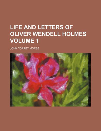 Life and letters of Oliver Wendell Holmes Volume 1 (9781150567629) by Morse, John Torrey