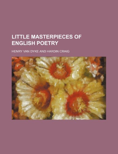 Little Masterpieces of English Poetry (Volume 4) (9781150568749) by Dyke, Henry Van