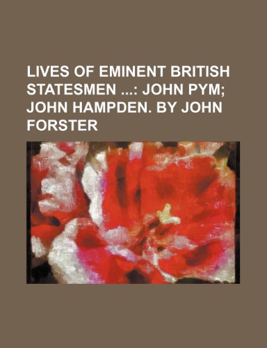 Lives of Eminent British Statesmen (Volume 3); John Pym John Hampden. by John Forster (9781150569128) by Forster, John