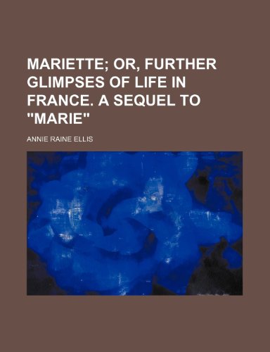 Mariette; or, Further glimpses of life in France. A sequel to "Marie" (9781150571237) by Ellis, Annie Raine