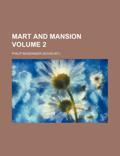 Mart and mansion Volume 2 (9781150571466) by Massinger, Philip