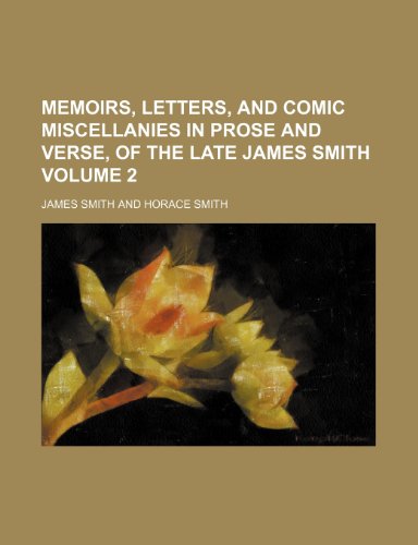 Memoirs, letters, and comic miscellanies in prose and verse, of the late James Smith Volume 2 (9781150572173) by Smith, James