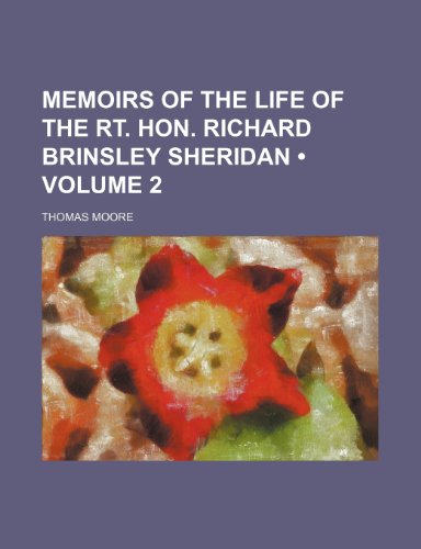 Memoirs of the Life of the Rt. Hon. Richard Brinsley Sheridan (Volume 2) (9781150574078) by Moore, Thomas