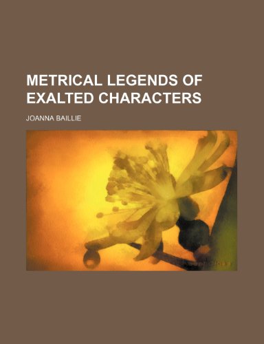 Metrical Legends of Exalted Characters (9781150574245) by Baillie, Joanna