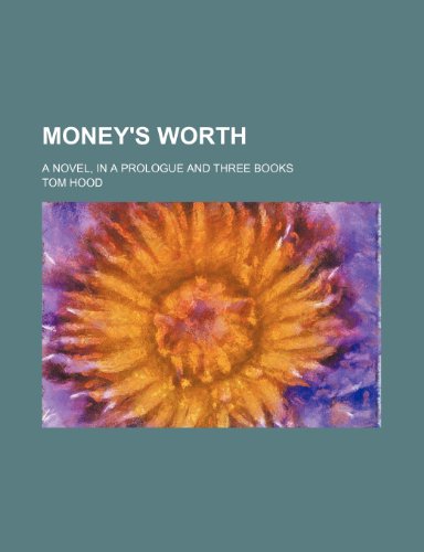 Money's Worth (Volume 3); A Novel, in a Prologue and Three Books (9781150575310) by Hood, Tom