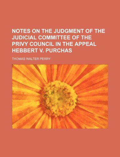 Notes on the Judgment of the Judicial Committee of the Privy Council in the Appeal Hebbert V. Purchas (9781150578779) by Perry, Thomas Walter