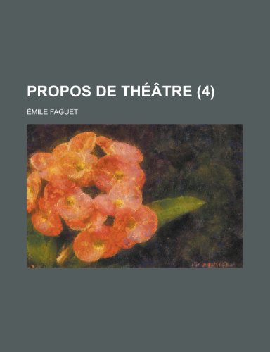 Propos de Theatre (4) (9781150579028) by Palmer, Archie MacInnes; Faguet, Emile