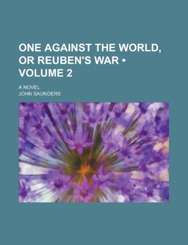 One against the world, or Reuben's war (Volume 2); a novel (9781150580550) by Saunders, John