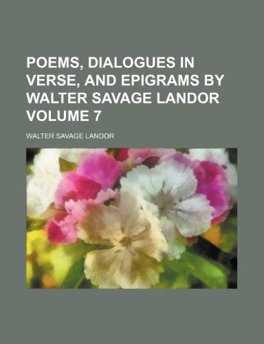 Poems, dialogues in verse, and epigrams by Walter Savage Landor Volume 7 (9781150584411) by Landor, Walter Savage