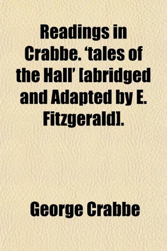 Readings in Crabbe. 'tales of the Hall' [abridged and Adapted by E. Fitzgerald]. (9781150586552) by Crabbe, George