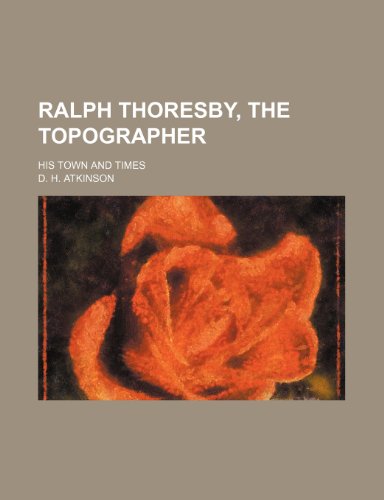 9781150586729: Ralph Thoresby, the Topographer (Volume 2); His Town and Times
