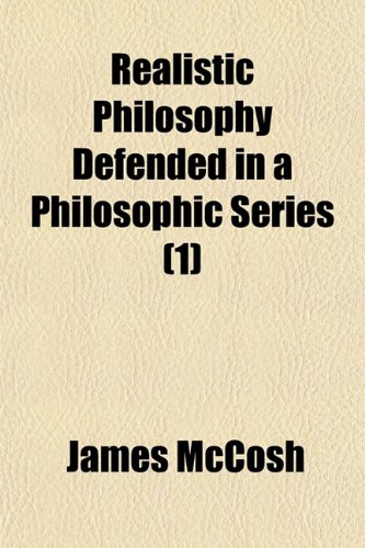 Realistic Philosophy Defended in a Philosophic Series (1) (9781150586866) by McCosh, James