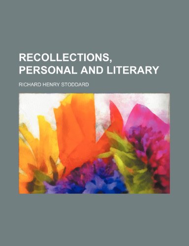 Recollections, Personal and Literary (9781150587245) by Stoddard, Richard Henry