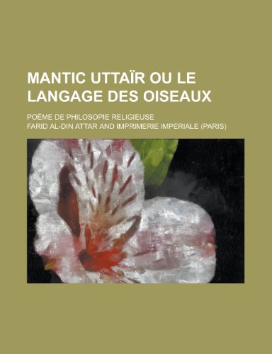 Mantic Uttair Ou Le Langage Des Oiseaux; Poeme de Philosopie Religieuse (9781150587252) by Stolzenberg, Jacob; Attar, Farid Al-Din