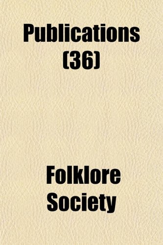 Publications (Volume 36) (9781150587825) by Society, Folklore