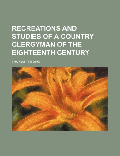 Recreations and Studies of a Country Clergyman of the Eighteenth Century (9781150588358) by Twining, Thomas