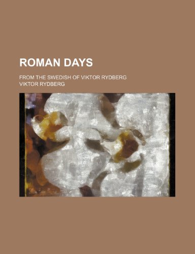 Roman Days; From the Swedish of Viktor Rydberg (9781150592683) by Rydberg, Viktor