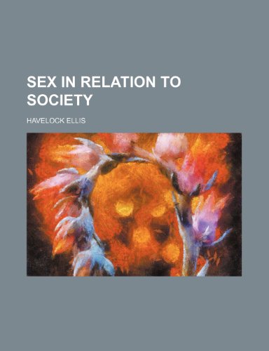 Sex in Relation to Society (Volume 6) (9781150594434) by Ellis, Havelock